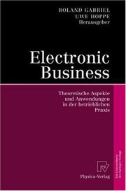 Cover of: Electronic Business: Theoretische Aspekte und Anwendungen in der betrieblichen Praxis