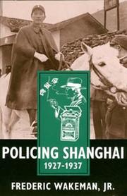 Policing Shanghai 1927-1937 by Frederic E. Wakeman