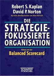 Cover of: Die strategiefokussierte Organisation. Führen mit der Balanced Scorecard.