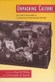 Cover of: Unpacking culture: art and commodity in colonial and postcolonial worlds