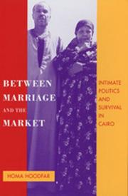 Cover of: Between marriage and the market: intimate politics and survival in Cairo