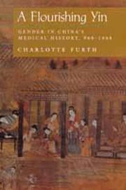 Cover of: A Flourishing Yin: Gender in China's Medical History: 960-1665 (Philip E.Lilienthal Books)