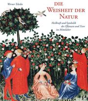 Cover of: Die Weisheit der Natur. Heilkraft und Symbolik der Pflanzen und Tiere im Mittelalter.