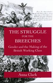 Cover of: The Struggle for the Breeches: Gender and the Making of the British Working Class (Studies on the History of Society and Culture , No 23)