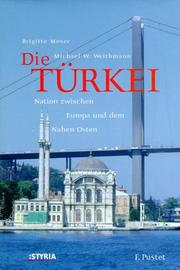 Cover of: Die Türkei. Nation zwischen Europa und dem Nahen Osten. by Brigitte Moser, Michael W. Weithmann