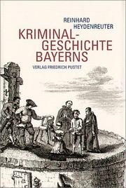 Cover of: Kriminalgeschichte Bayerns. Von den Anfängen bis ins 20. Jahrhundert.