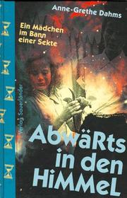 Cover of: Abwärts in den Himmel. Ein Mädchen im Bann einer Sekte.