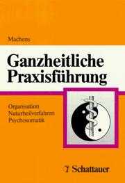 Cover of: Ganzheitliche Praxisführung. Organisation - Naturheilverfahren - Psychosomatik. by Roman Machens