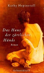 Cover of: Das Haus der zärtlichen Hände. by Kathy Hepinstall