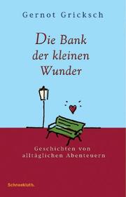 Cover of: Die Bank der kleinen Wunder. Geschichten von alltäglichen Abenteuern.