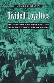 Cover of: Divided loyalties: nationalism and mass politics in Syria at the close of Empire