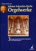 Cover of: Johann Sebastian Bachs Orgelwerke, 3 Bde., Bd.3, Liturgie, Kompositionstechnik, Instrumente und Aufführungspraxis by Peter Williams