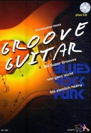 Cover of: Groove Guitar. Mit CD. 24 Super Grooves im Stil Blues, Rock, Funk. by Christopher Heise