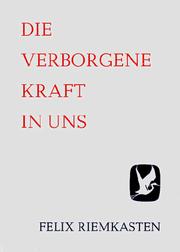 Cover of: Die verborgene Kraft in uns by Felix Riemkasten
