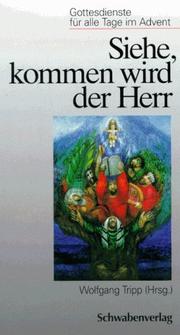 Cover of: Siehe, kommen wird der Herr. Gottesdienste für alle Tage im Advent. by Wolfgang Tripp