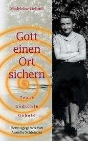 Cover of: Gott einen Ort sichern. Texte - Gedichte - Gebete.