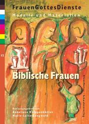 Cover of: FrauenGottesDienste, Bd.12, Biblische Frauen by Anneliese Knippenkötter, Christel Voß-Goldstein, Marie-Luise Langwald