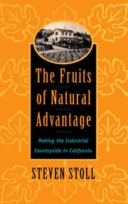 Cover of: The fruits of natural advantage: making the industrial countryside in California