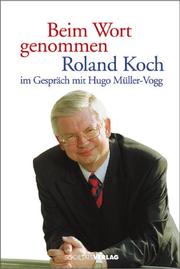 Cover of: Beim Wort genommen: Roland Koch im Gespräch mit Hugo Müller-Vogg