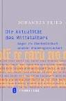 Cover of: Die Aktualität des Mittelalters. Gegen die Überheblichkeit unserer Wissensgesellschaft.