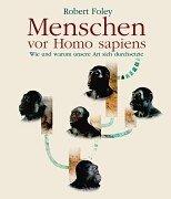 Cover of: Menschen vor Homo sapiens. Wie und Warum unsere Art sich durchsetzte. by Robert A. Foley, Wighart von Koenigswald