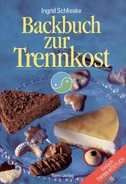 Cover of: Backbuch zur Trennkost. Einfach trenn-köstlich. by Ingrid Schlieske