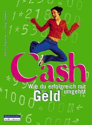 Cover of: Cash. Wie du erfolgreich mit Geld umgehst. ( Ab 12 J.). by Gerit Kopietz, Jörg Sommer, Hans-Jürgen. Feldhaus
