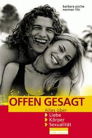 Cover of: Offen gesagt. Alles über Liebe, Körper, Sexualität. ( Ab 14 J.). by Barbara Poche, Norman Filz