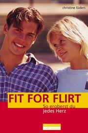 Cover of: Fit for Flirt. So eroberst du jedes Herz.