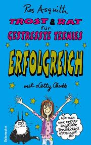 Cover of: Trost & Rat für gestresste Teenies, Erfolgreich mit Letty Chubb by Ros Asquith