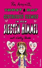 Cover of: Trost & Rat für gestresste Teenies, In den siebten Himmel mit Letty Chubb by Ros Asquith