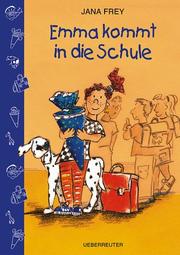Cover of: Emma kommt in die Schule. by Jana Frey, Mathias Weber