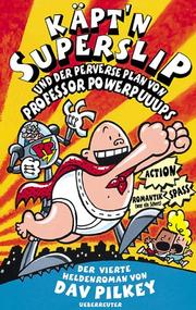 Cover of: Käptn Superslip und der perverse Plan von Professor Powerpuuups. Der vierte Heldenroman von Rotzo Pizzaschnüffler. by Dav Pilkey