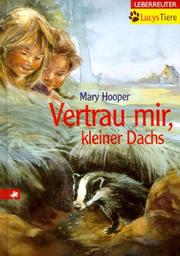 Cover of: Lucys Tiere. Vertrau mir, kleiner Dachs. by Mary Hooper