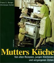 Cover of: Mutters Küche. Von alten Rezepten, jungen Köchinnen und vergangenen Zeiten. by Franz Severin Berger, Christiane Holler