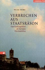 Cover of: Verbrechen aus Staatsräson. Familientragödien an Europas Fürstenhöfen. by Helga Thoma