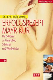 Cover of: Erfolgsrezept Mayr- Kur. Der Schlüssel zu Gesundheit, Schönheit und Wohlbefinden.