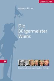 Cover of: Die Bürgermeister Wiens. Eine Geschichte der Stadt in Porträts.