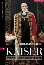 Cover of: Die österreichischen Kaiser. Franz I., Ferdinand I., Franz Joseph I., Karl I. by Friedrich Weissensteiner