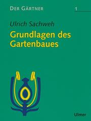 Cover of: Der Gärtner, Bd.1, Grundlagen des Gartenbaues by Ulrich Sachweh