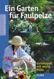 Cover of: Ein Garten für Faulpelze. Gartenspaß mit wenig Mühe.