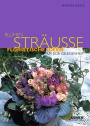 Cover of: Blumensträuße. Floristische Ideen für jede Gelegenheit.