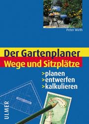 Cover of: Wege und Sitzplätze. Planen - entwerfen - kalkulieren.