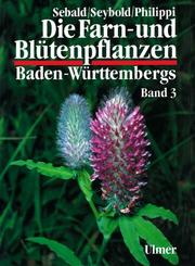 Farn- und Bluetenpflanzen Baden-Wurttembergs  Band 3 : Spermatophyta, Unterklasse Rosidae by Oskar Sebald, Siegmund Sybold, Monika Voggesberger