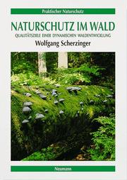 Cover of: Naturschutz im Wald. Qualitätsziel einer dynamischen Waldentwicklung. by Wolfgang Scherzinger