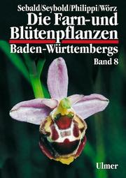 Cover of: Die Farn- und Blütenpflanzen Baden-Württembergs, 8 Bde., Bd.8, Spezieller Teil (Spermatophyta, Unterklassen Commelinidae, Arecidae, Liliidae)