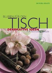 Cover of: Blumen für den Tisch. Dekorative Ideen für festliche Tafeln.