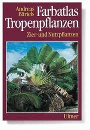 Farbatlas Tropenpflanzen. Zier- und Nutzpflanzen by Andreas Bärtels