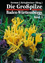 Cover of: Die Großpilze Baden-Württembergs, Bd.2, Ständerpilze by German J. Krieglsteiner, German J. Krieglsteiner