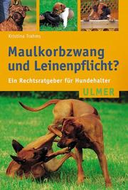 Cover of: Maulkorbzwang und Leinenpflicht? Ein Rechtsratgeber für Hundehalter.
